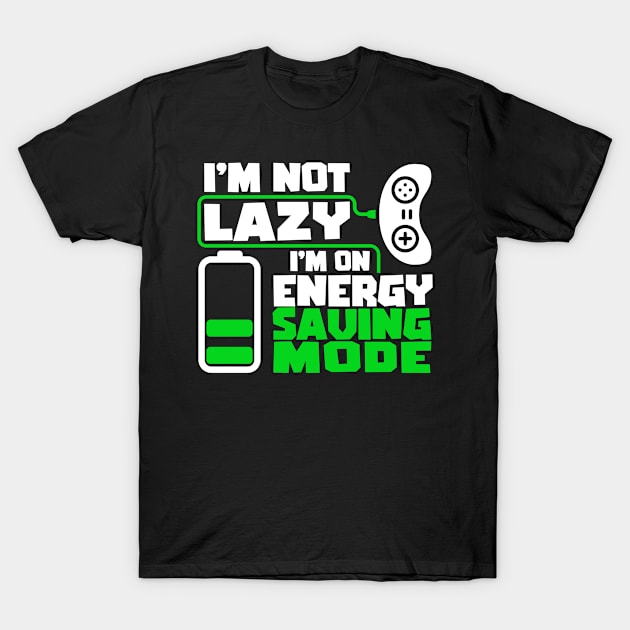 I'm not lazy, I'm on energy saving mode. Gaming Gamer Gift Idea T-Shirt by AS Shirts